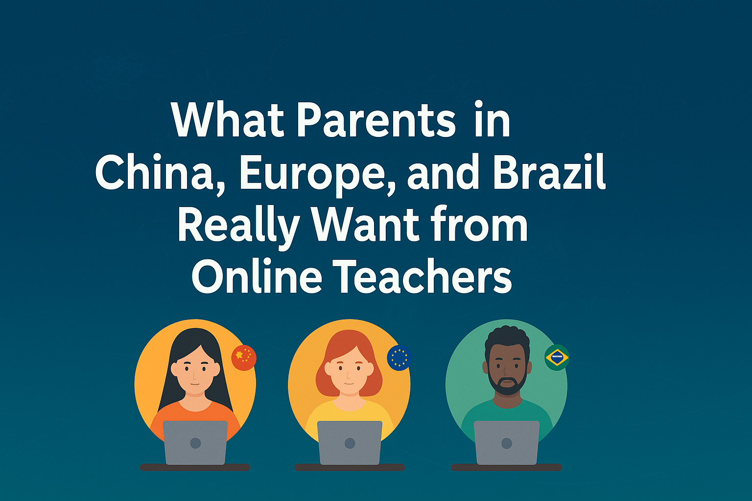 What parents want in china europe and brazil